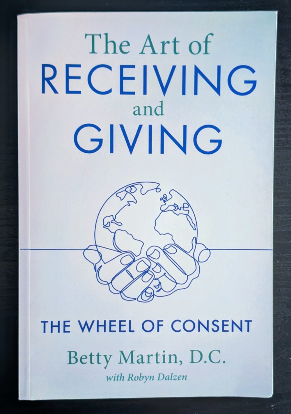 The Art of Giving and Receiving: The Wheel of Consent by Betty Martin